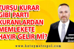 TURŞU KURAR GİBİ PARTİ KURANLARDAN MEMLEKETE HAYIR GELİR Mİ?
