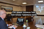 İTSO Başkan Yardımcısı Yeter Kent konseyi Toplantısına katıldı