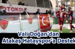 Vali Doğan’dan Atakaş Hatayspor’a Destek