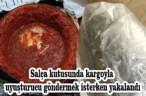 Salça kutusunda kargoyla uyuşturucu göndermek isterken yakalandı